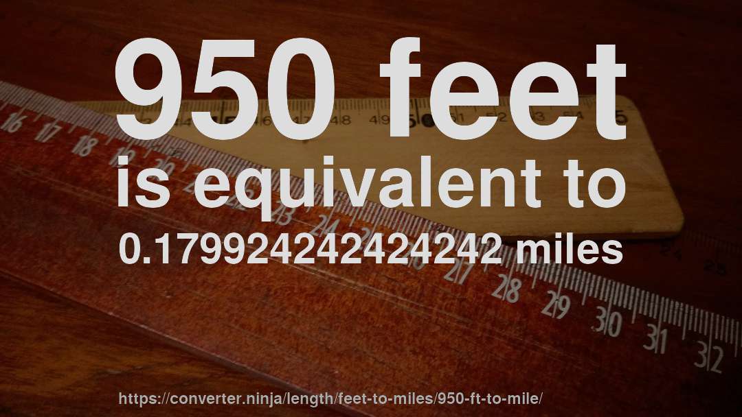 950 feet is equivalent to 0.179924242424242 miles