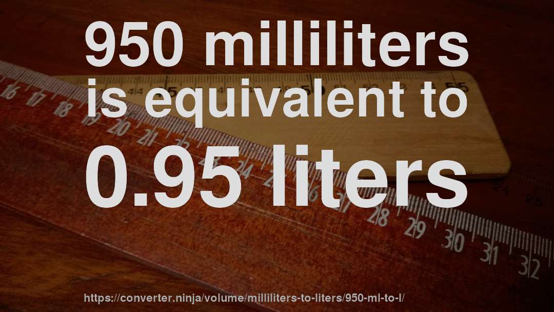 950 milliliters is equivalent to 0.95 liters