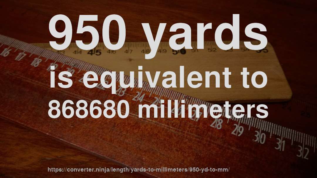 950 yards is equivalent to 868680 millimeters