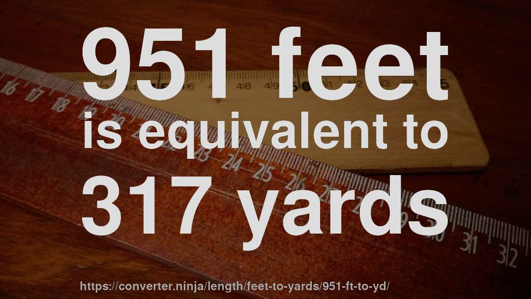 951 feet is equivalent to 317 yards