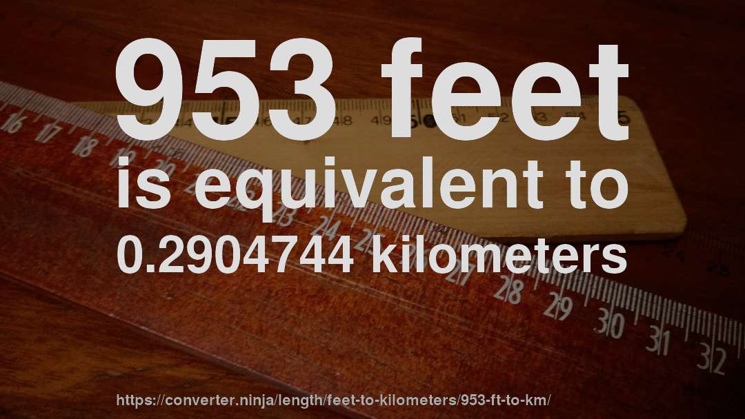 953 feet is equivalent to 0.2904744 kilometers