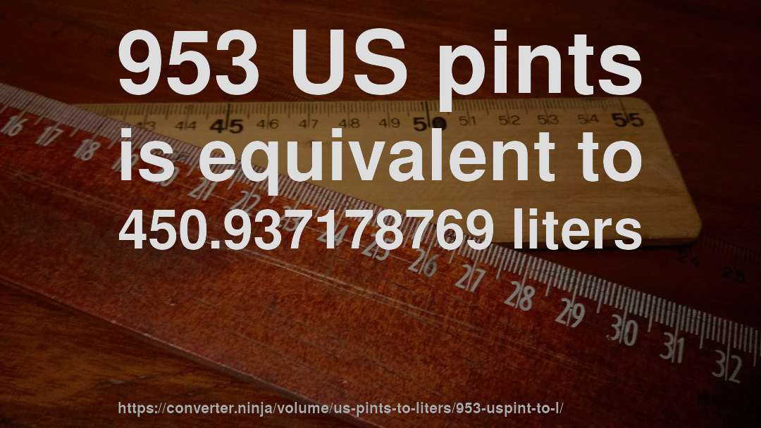 953 US pints is equivalent to 450.937178769 liters