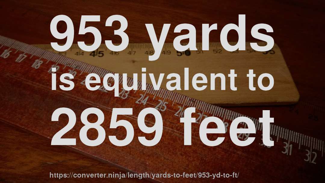 953 yards is equivalent to 2859 feet