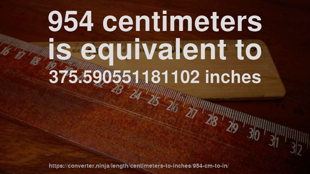 954 centimeters is equivalent to 375.590551181102 inches