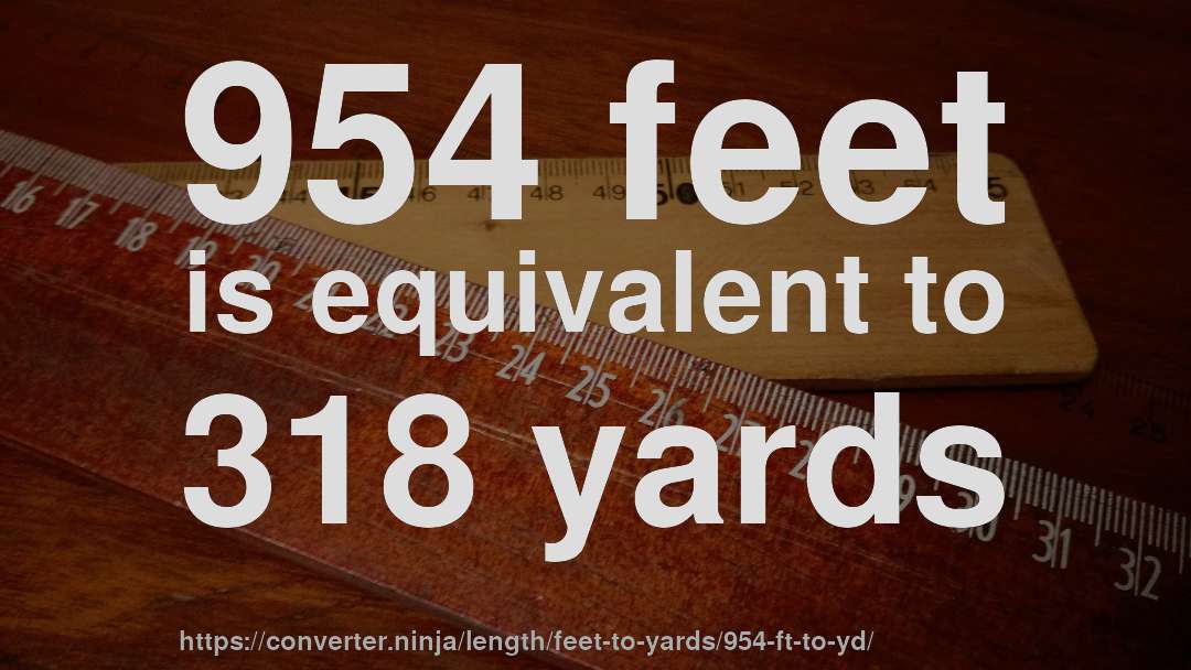 954 feet is equivalent to 318 yards