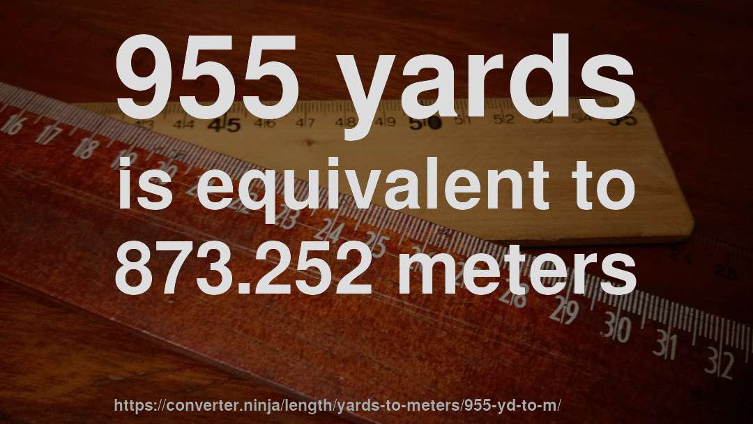 955 yards is equivalent to 873.252 meters