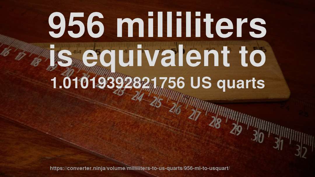 956 milliliters is equivalent to 1.01019392821756 US quarts