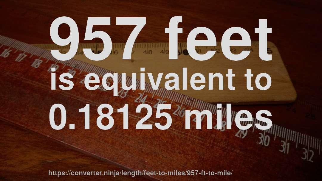957 feet is equivalent to 0.18125 miles