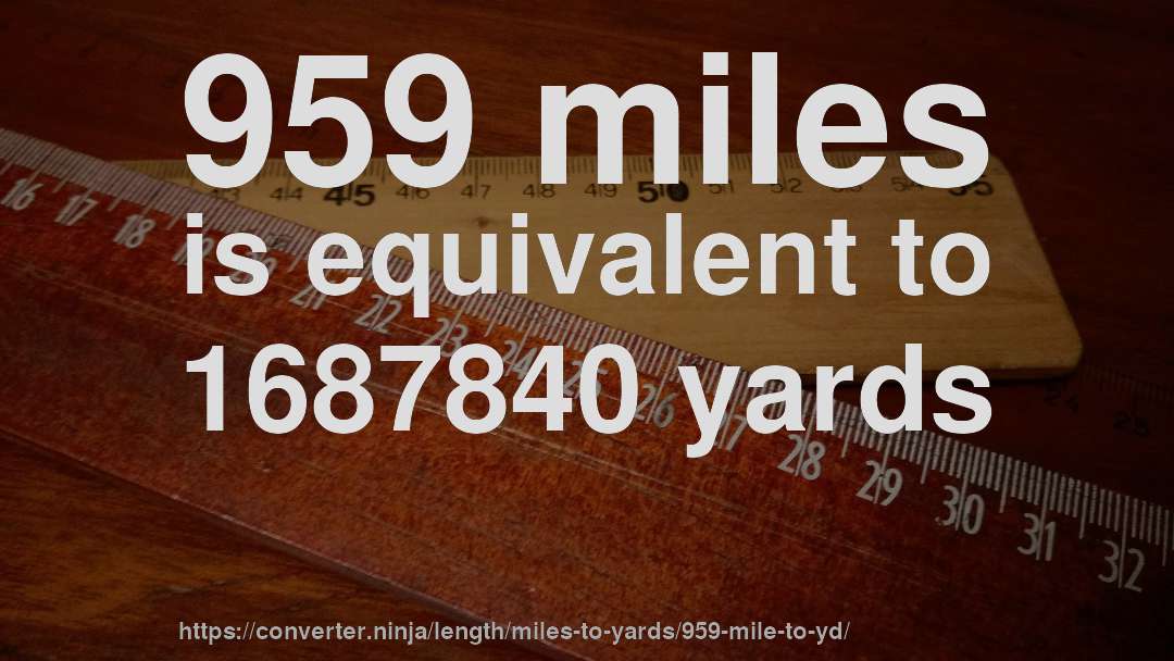 959 miles is equivalent to 1687840 yards