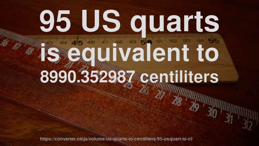 95 US quarts is equivalent to 8990.352987 centiliters