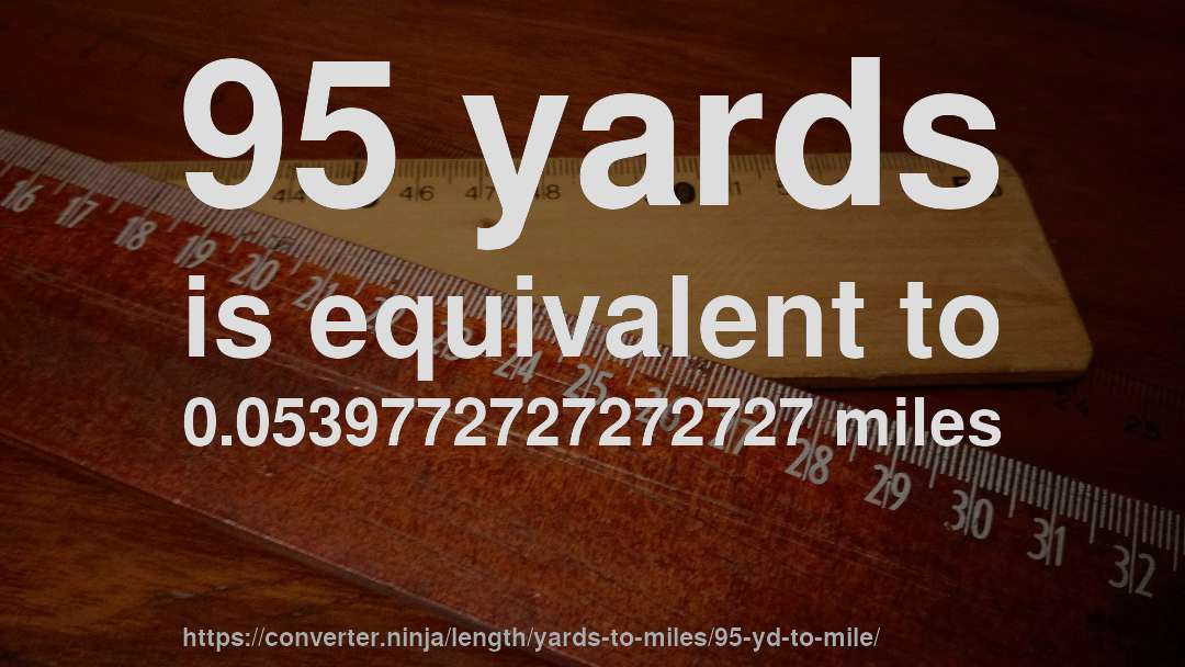 95 yards is equivalent to 0.0539772727272727 miles