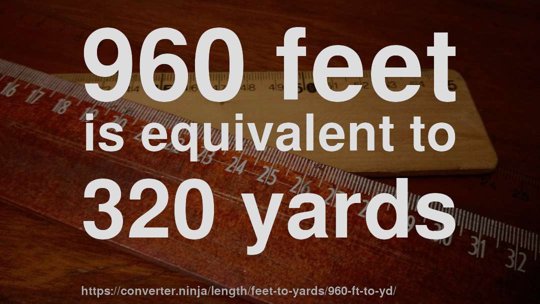 960 feet is equivalent to 320 yards