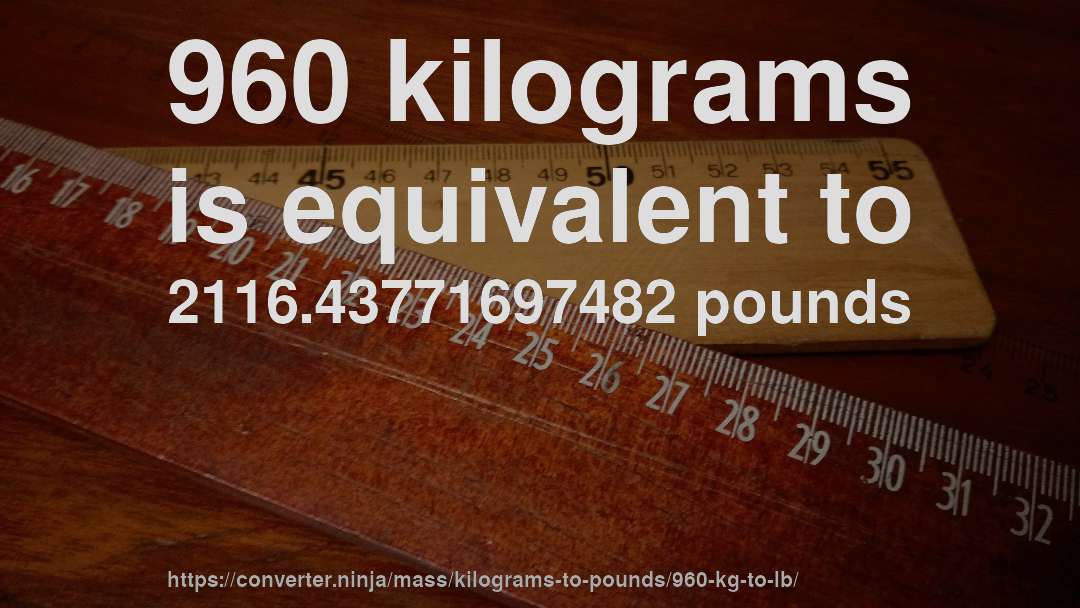 960 kilograms is equivalent to 2116.43771697482 pounds