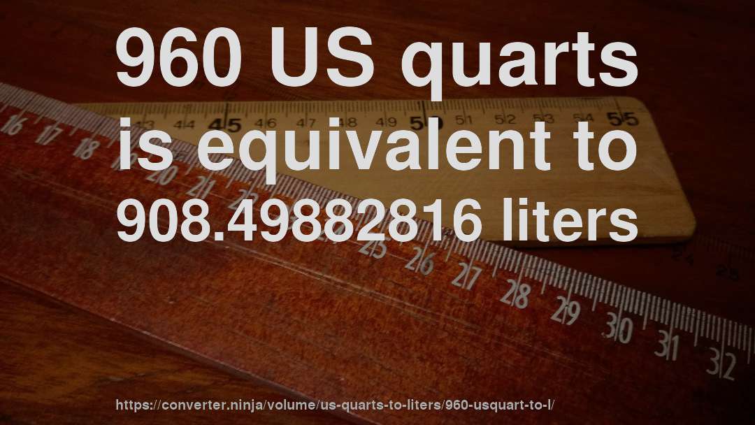 960 US quarts is equivalent to 908.49882816 liters