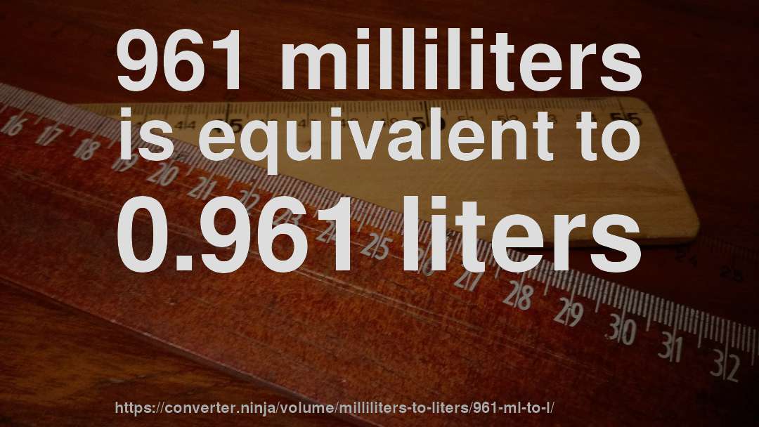 961 milliliters is equivalent to 0.961 liters