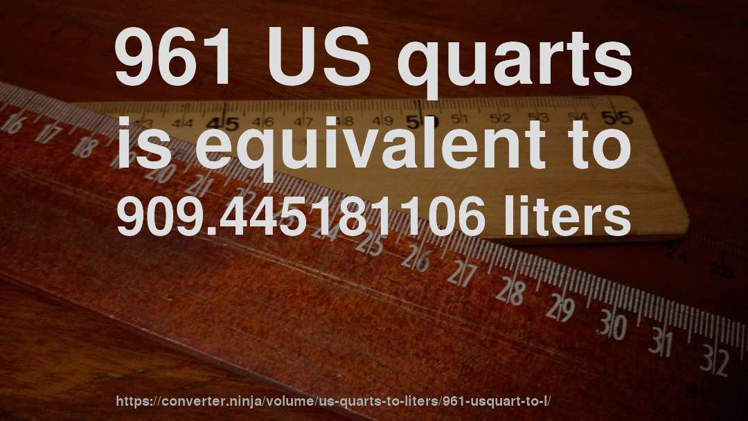 961 US quarts is equivalent to 909.445181106 liters