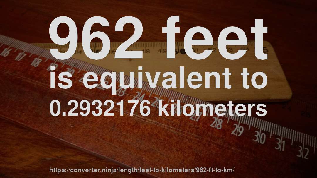 962 feet is equivalent to 0.2932176 kilometers