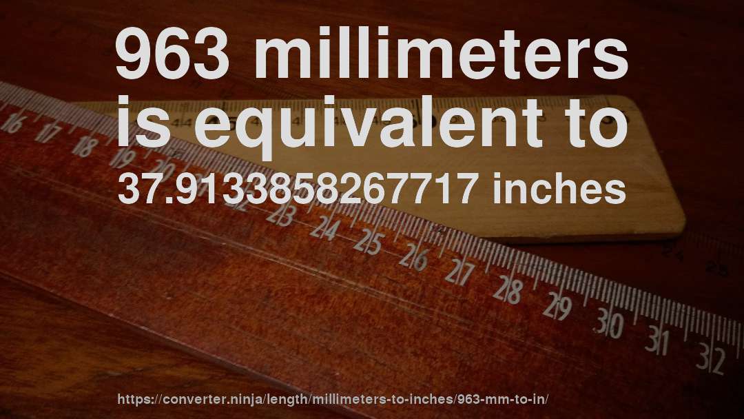 963 millimeters is equivalent to 37.9133858267717 inches