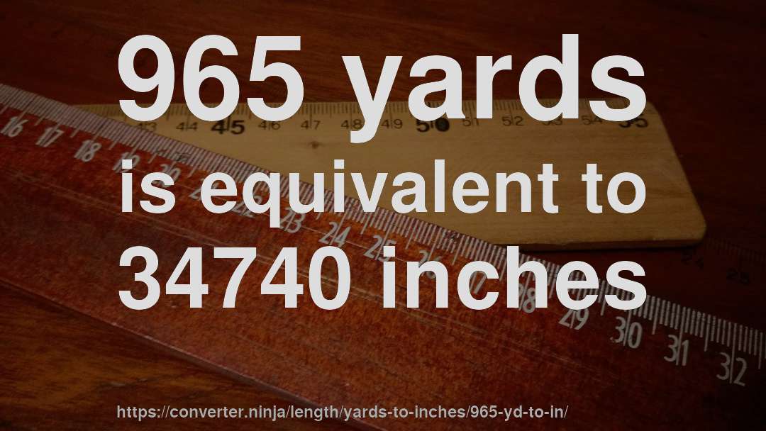 965 yards is equivalent to 34740 inches