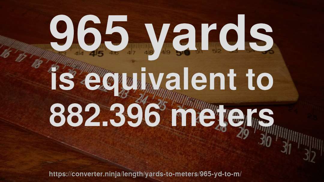 965 yards is equivalent to 882.396 meters