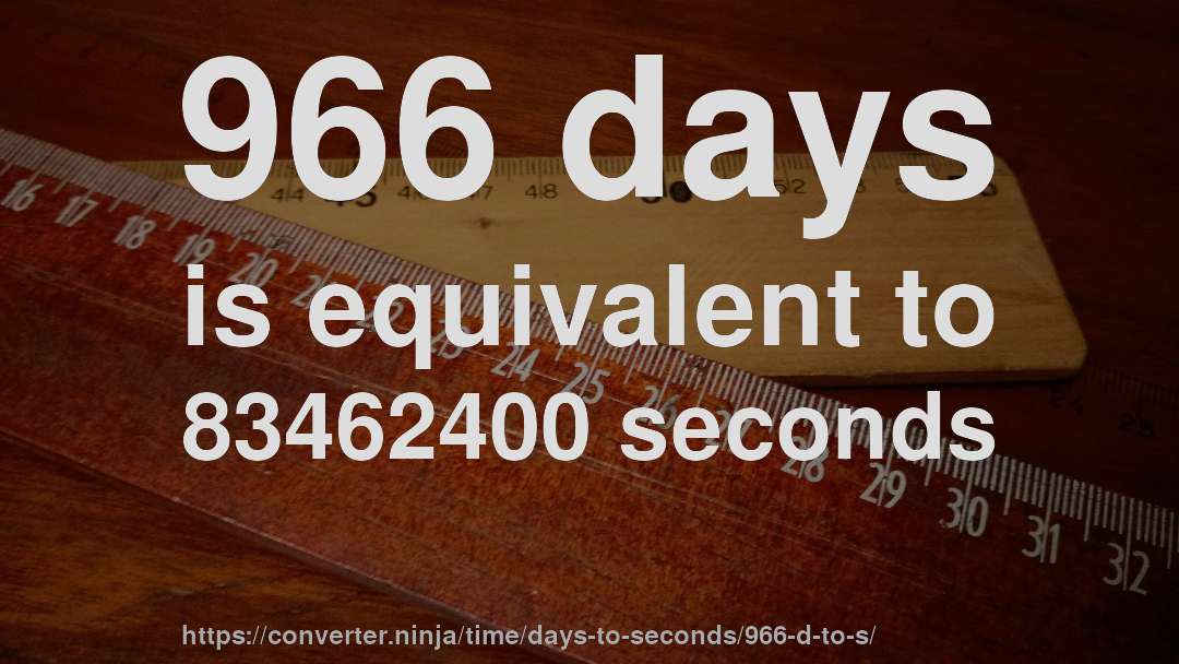 966 days is equivalent to 83462400 seconds
