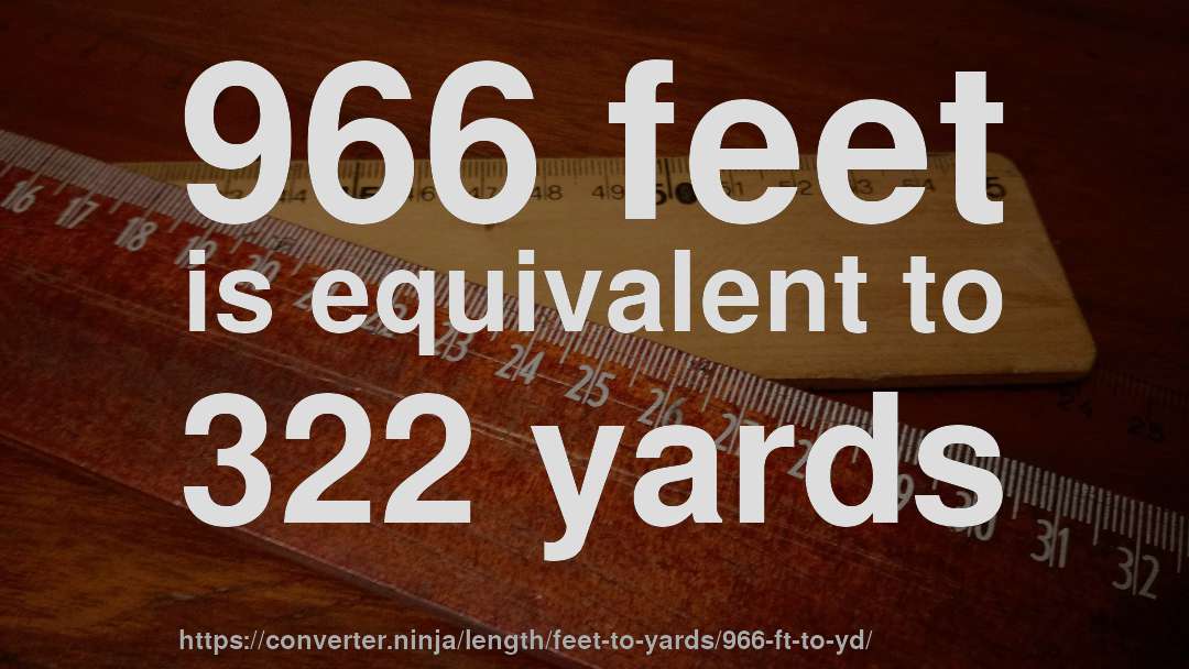 966 feet is equivalent to 322 yards