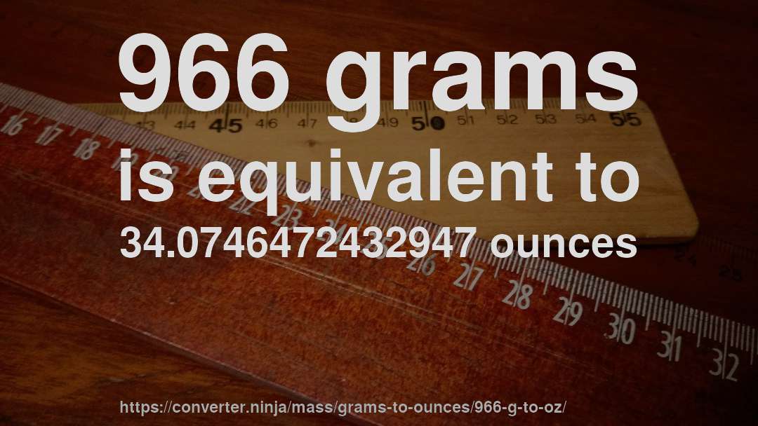 966 grams is equivalent to 34.0746472432947 ounces