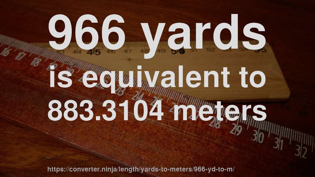 966 yards is equivalent to 883.3104 meters