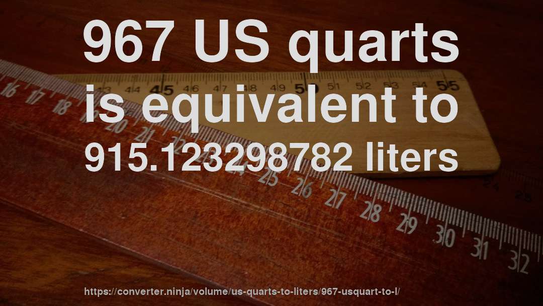 967 US quarts is equivalent to 915.123298782 liters