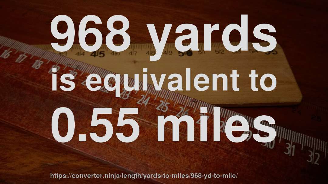 968 yards is equivalent to 0.55 miles