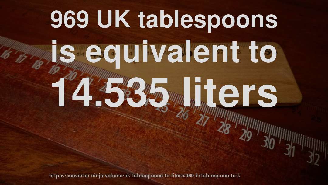 969 UK tablespoons is equivalent to 14.535 liters