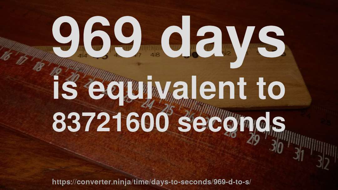 969 days is equivalent to 83721600 seconds