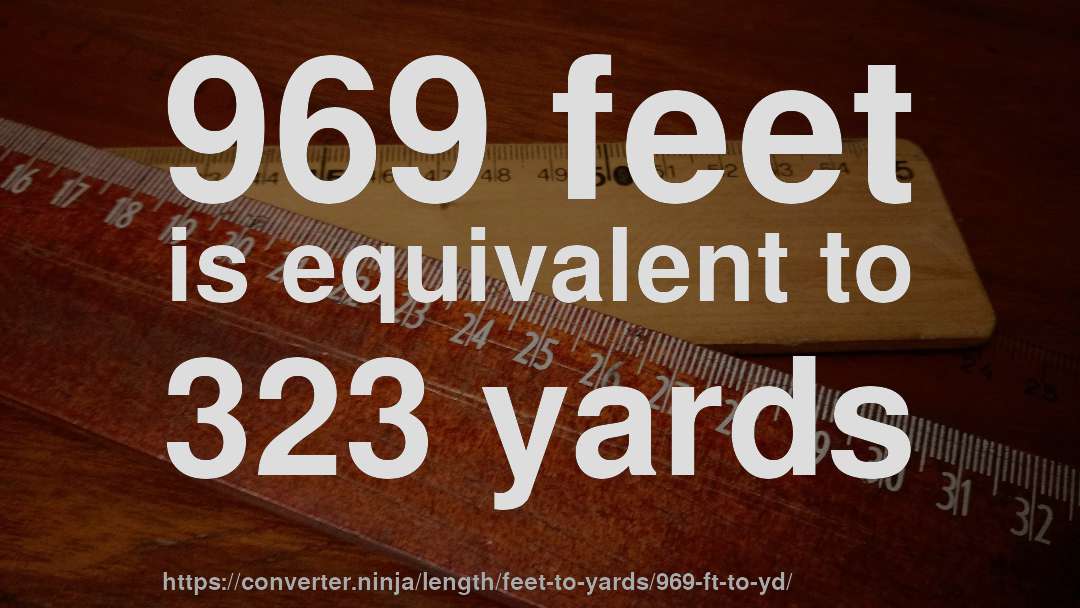 969 feet is equivalent to 323 yards