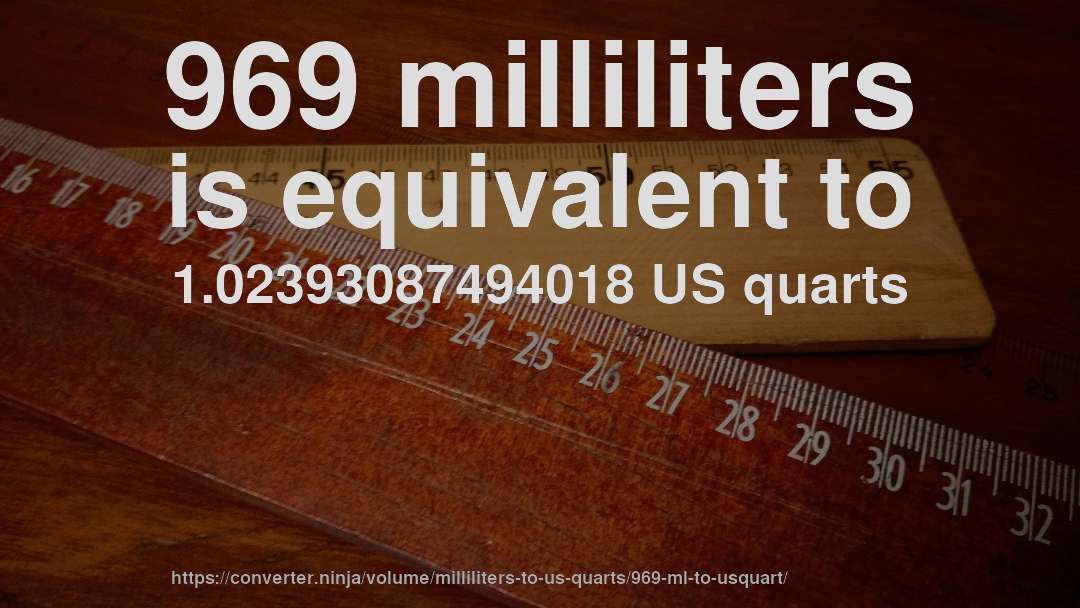 969 milliliters is equivalent to 1.02393087494018 US quarts