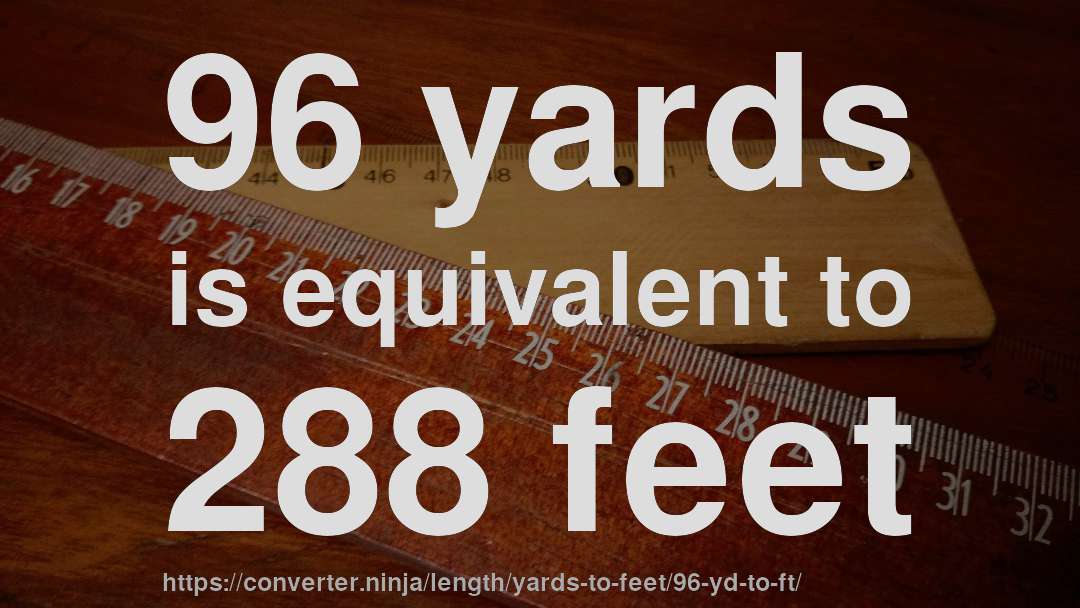 96 yards is equivalent to 288 feet