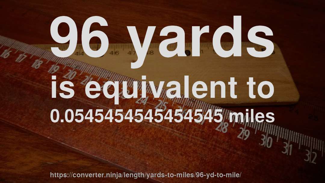 96 yards is equivalent to 0.0545454545454545 miles