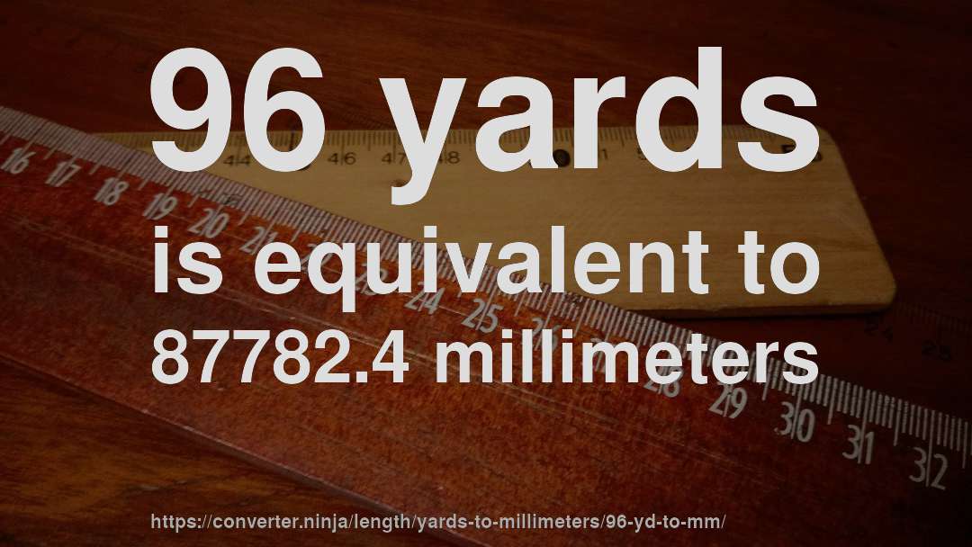 96 yards is equivalent to 87782.4 millimeters