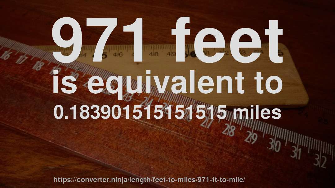 971 feet is equivalent to 0.183901515151515 miles
