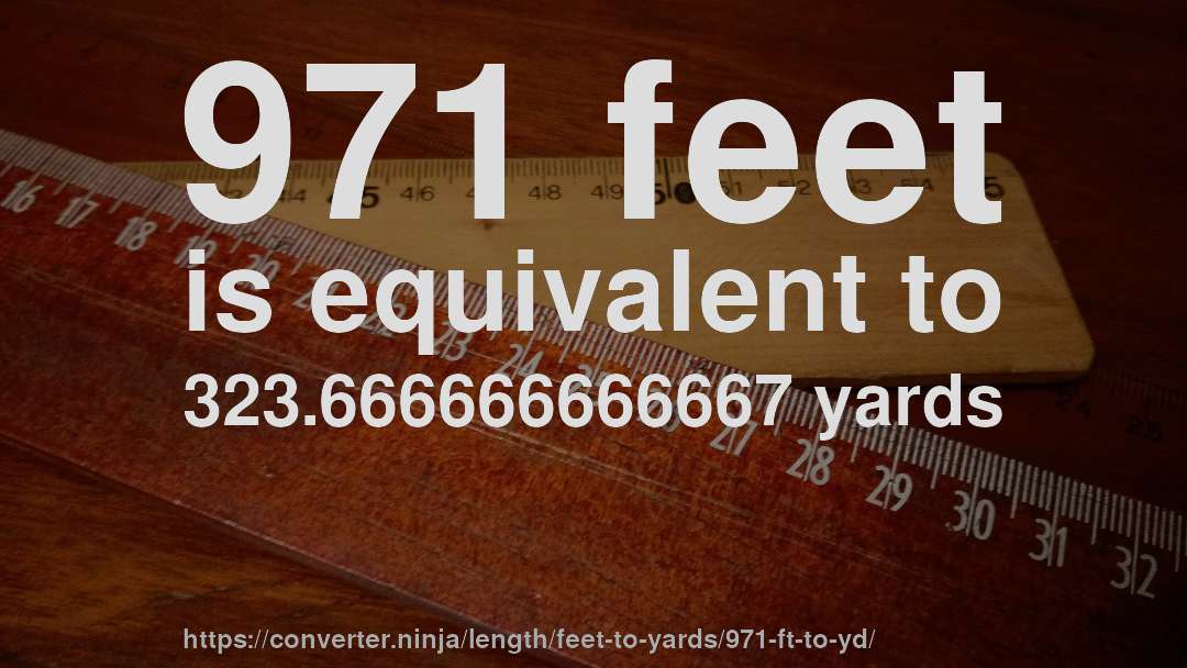 971 feet is equivalent to 323.666666666667 yards