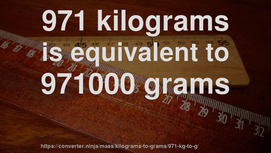 971 kilograms is equivalent to 971000 grams