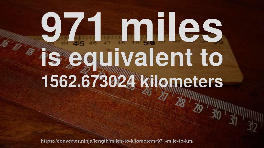 971 miles is equivalent to 1562.673024 kilometers