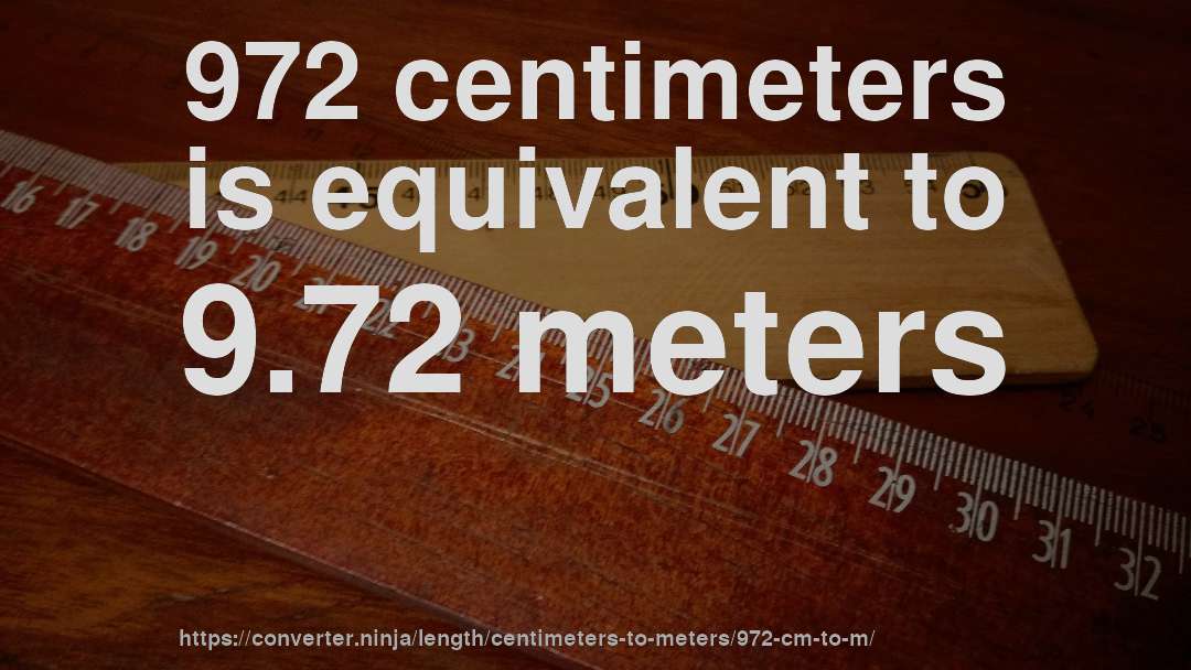972 centimeters is equivalent to 9.72 meters