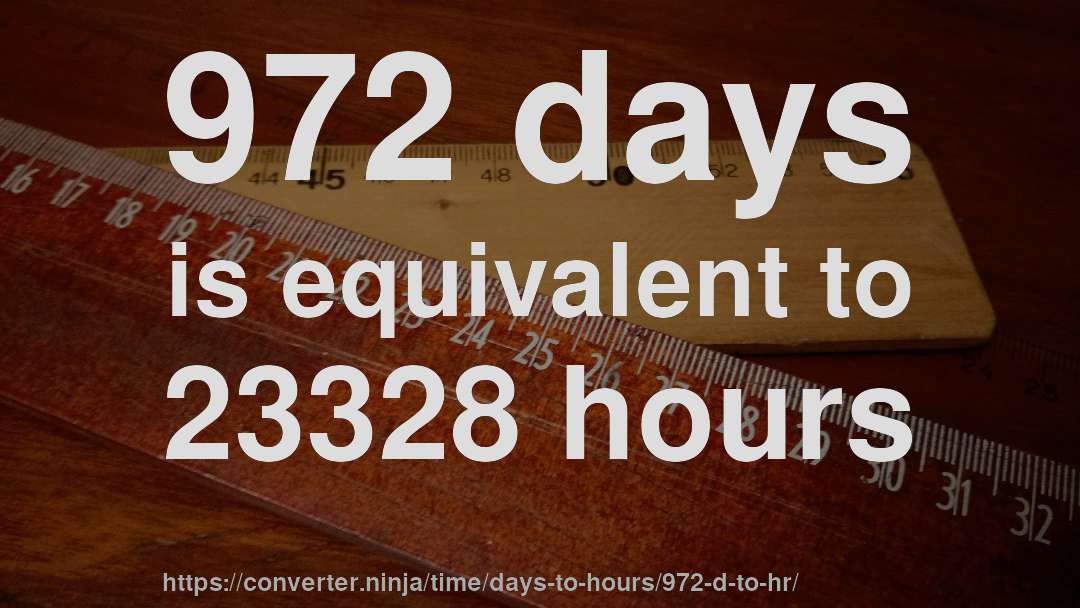 972 days is equivalent to 23328 hours