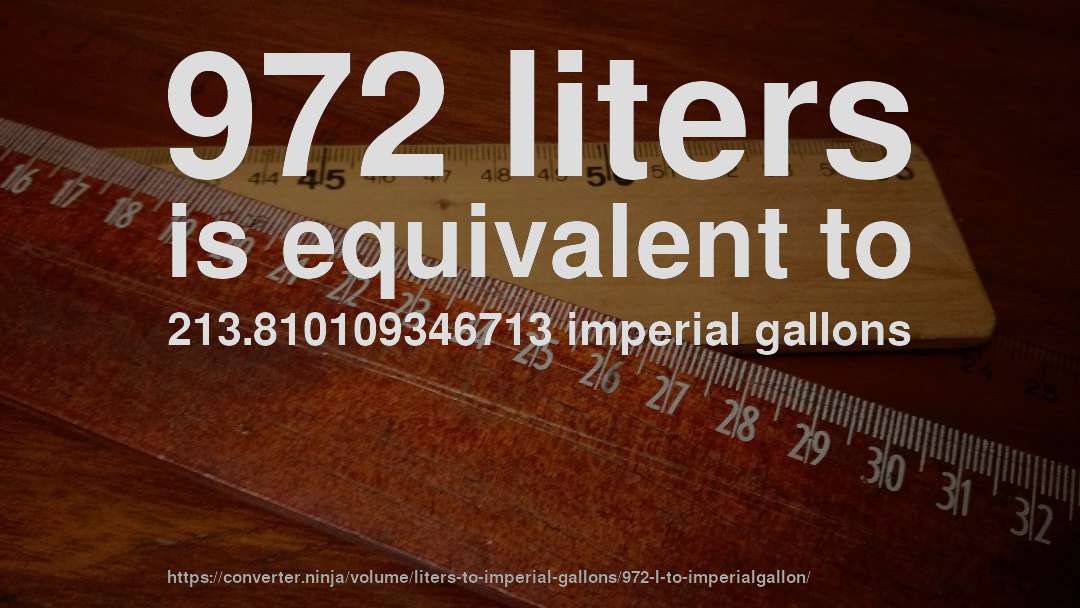 972 liters is equivalent to 213.810109346713 imperial gallons
