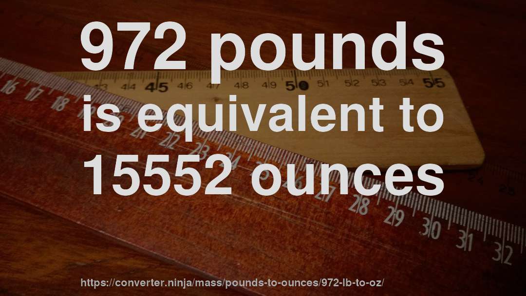 972 pounds is equivalent to 15552 ounces