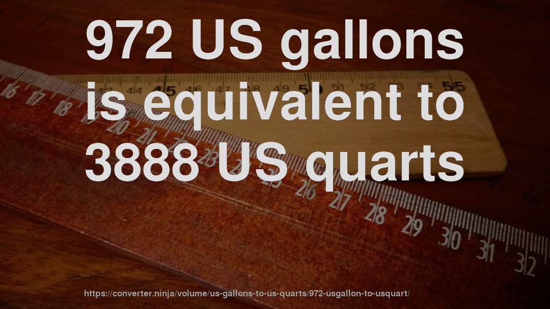 972 US gallons is equivalent to 3888 US quarts
