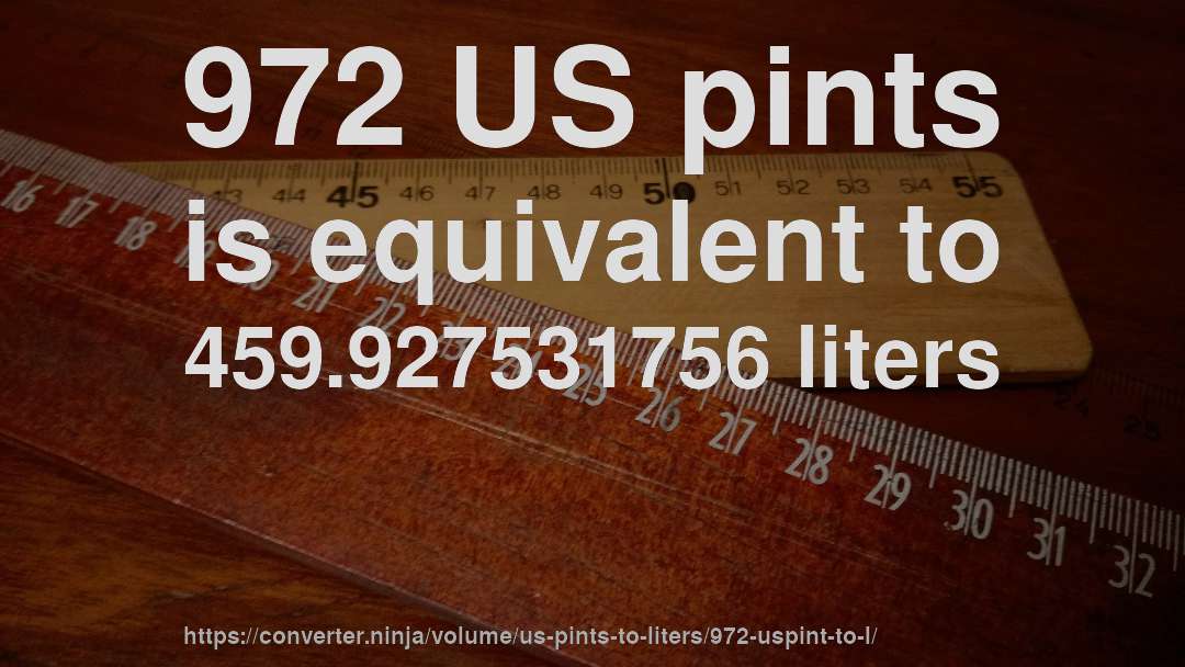 972 US pints is equivalent to 459.927531756 liters