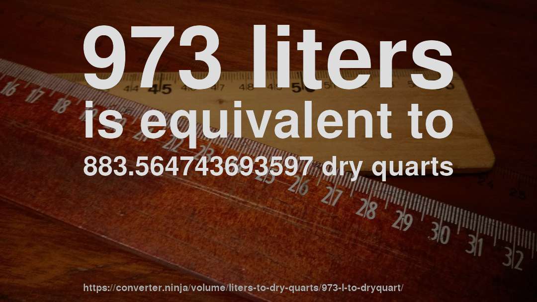 973 liters is equivalent to 883.564743693597 dry quarts