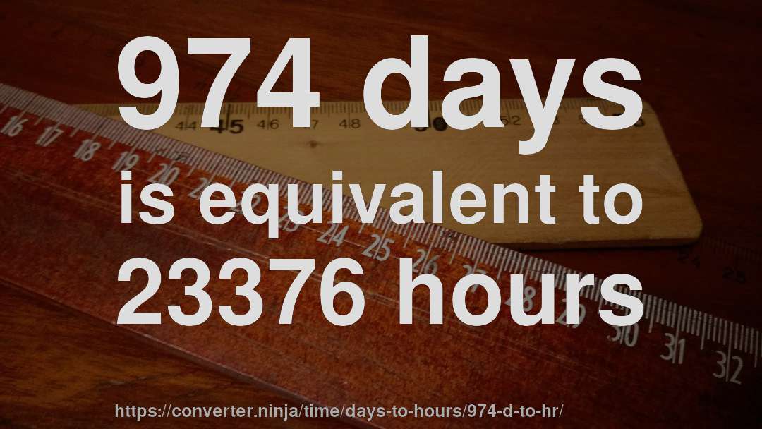 974 days is equivalent to 23376 hours
