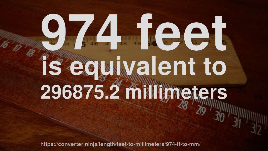 974 feet is equivalent to 296875.2 millimeters